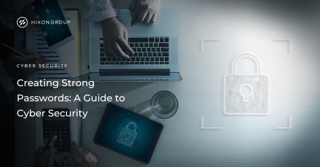 Creating Strong Passwords: A Guide to Cyber Security